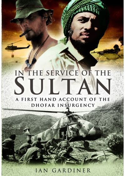 In the Service of the Sultan: A First Hand Account of The Dhofar Insurgency