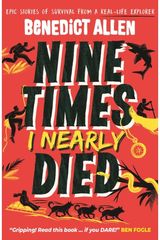 Nine Times I Nearly Died: A gripping read for boys and girls who love action and adventure aged 8, 9, 10, 11, 12