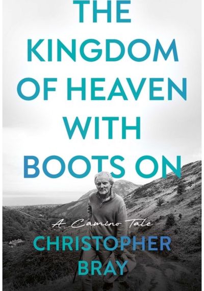 Kingdom of Heaven with Boots On: A Camino Tale