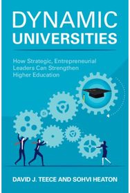 Dynamic Universities: How Strategic, Entrepreneurial Leaders Can Strengthen Higher Education
