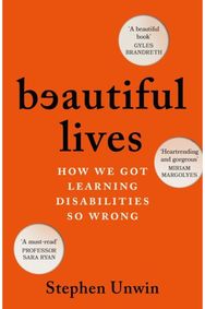 Beautiful Lives: How We Got Learning Disabilities So Wrong: The startling and rarely told history of learning disabilities