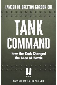 Tank Command: How the Tank Changed the Face of Battle