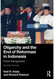 Oligarchy and the End of Reformasi in Indonesia: Power Reorganised