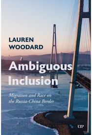 Ambiguous Inclusion: Migration and Race on the Russia-China Border