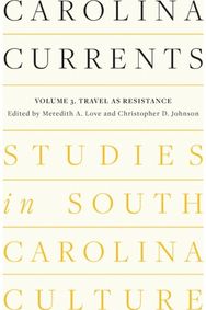 Carolina Currents, Studies in South Carolina Culture: Volume 3. Travel As Resistance