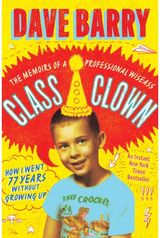 Class Clown: The Memoirs of a Professional Wiseass: How I Went 77 Years Without Growing Up