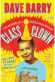 Class Clown: The Memoirs of a Professional Wiseass: How I Went 77 Years Without Growing Up