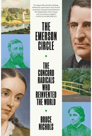 Emerson Circle: The Concord Radicals Who Reinvented the World