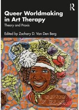 Queer Worldmaking in Art Therapy: Theory and Praxis