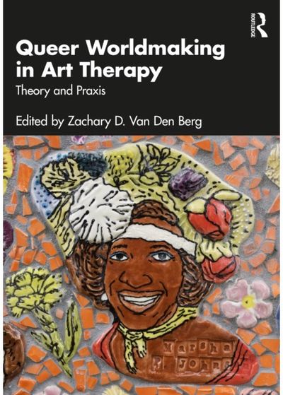 Queer Worldmaking in Art Therapy: Theory and Praxis