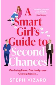 Smart Girls Guide to Second Chances: A brand-new rom-com perfect for fans of love triangles and forced proximity