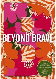 Beyond Brave: A 60-Day Devotional and Guided Journal for Young Women