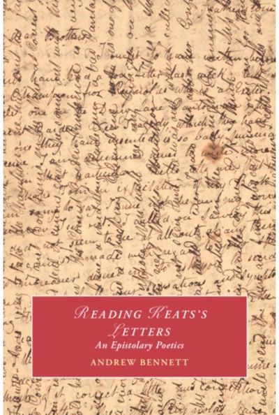Reading Keatss Letters: An Epistolary Poetics