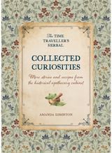 Collected Curiosities: More Stories and Recipes from the Historical Apothecary Cabinet