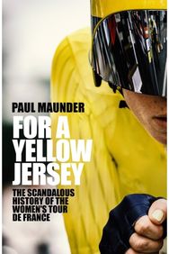 For A Yellow Jersey: The Scandalous History of the Women's Tour de France