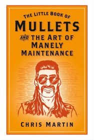 Little Book of Mullets: and the Art of Manely Maintenance