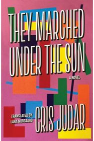 They Marched Under the Sun: A Novel