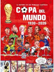 la historia de los mundiales ilustrada COPA DEL MUNDO 1930-2026 (Spanish) / The Illustrated History of World Cup 1930 - 2026
