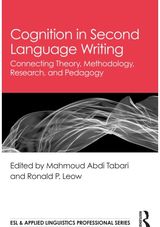 Cognition in Second Language Writing: Connecting Theory, Methodology, Research, and Pedagogy