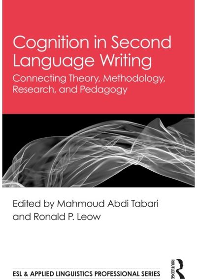 Cognition in Second Language Writing: Connecting Theory, Methodology, Research, and Pedagogy