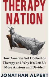 Therapy Nation: How America Got Hooked on Therapy and Why It's Left Us More Anxious and Divided