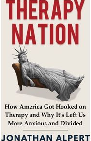 Therapy Nation: How America Got Hooked on Therapy and Why It's Left Us More Anxious and Divided