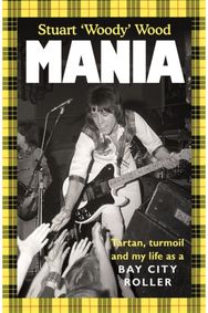 Mania: Tartan, Turmoil and My Life as a Bay City Roller