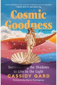 Cosmic Goodness: Surrendering the Shadows to Live in the Light