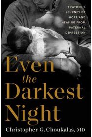 Even the Darkest Night: A Father's Journey of Hope and Healing from Paternal Depression