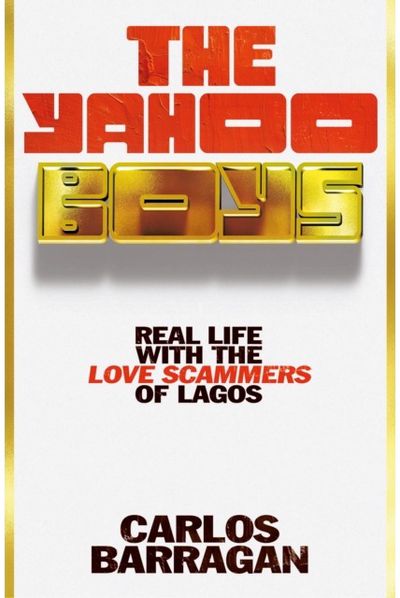 Yahoo Boys: Real Life with the Love Scammers of Lagos