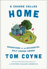 Course Called Home: Adventures of an Accidental Golf Course Owner