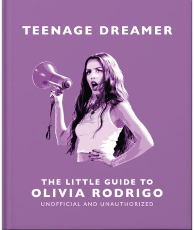 Teenage Dreamer: The Little Guide to Olivia Rodrigo