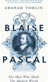 Blaise Pascal: The Man Who Made the Modern World