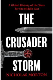 Crusader Storm: A Global History of the Wars for the Middle East