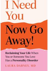 I Need You... Now Go Away!: Reclaiming Your Life When You or Someone You Love Has a Personality Disorder