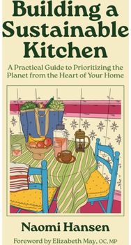 Building a Sustainable Kitchen: A Practical Guide to Prioritizing the Planet from the Heart of Your Home