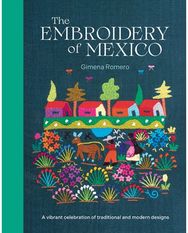 Embroidery of Mexico: A Vibrant Celebration of Traditional and Modern Designs