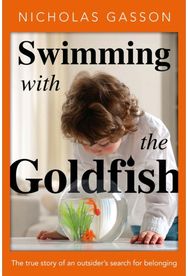 Swimming with the Goldfish: The true story of an outsider’s search for belonging