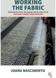 Working the Fabric: Resourcefulness, Belonging and Island Life in Scotland’s Harris Tweed Industry
