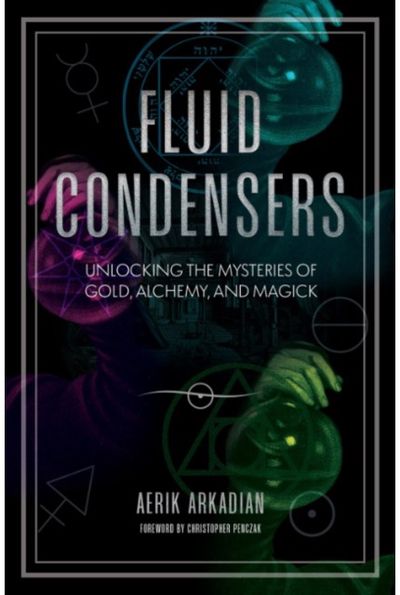 Fluid Condensers: Unlocking the Mysteries of Gold, Alchemy, and Magick