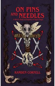 On Pins and Needles: A Witch's Book of Poppetry & Figure Magic