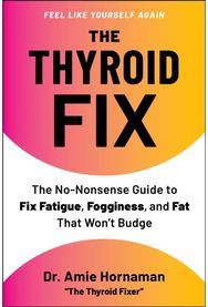 Thyroid Fix: The No-Nonsense Guide to Fix Fatigue, Fogginess, and Fat That Won't Budge