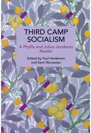 Third Camp Socialism: A Phyllis and Julius Jacobson Reader