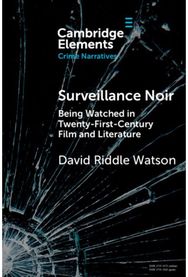 Surveillance Noir: Being Watched in Twenty-First-Century Film and Literature