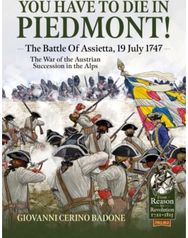 You Have to Die in Piedmont!: The Battle of Assietta, 19 July 1747. The War of the Austrian Succession in the Alps