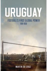 Uruguay: Football’s First Global Power, 1918-1930