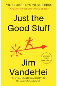 Just the Good Stuff: No-BS Secrets to Success (No Matter What Life Throws at You)