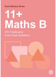 11+ Maths B: 250 Challenging Exam Style Questions
