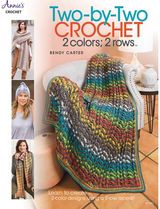Two-by-Two Crochet: 2 colors; 2 rows: Learn to Create 2-Color Designs Using a 2-Row Repeat!