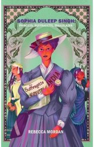 Sophia Duleep Singh: Princess, Suffragette, Trailblazer